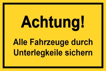 Baustellenschild Achtung! Alle Fahrzeuge durch Unterlegkeile sichern | gelb