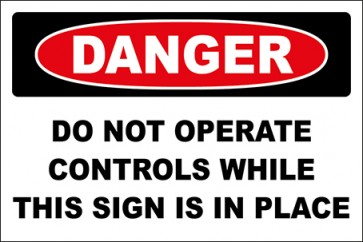 Hinweisschild Do Not Operate Controls While This Sign Is In Place · Danger | selbstklebend