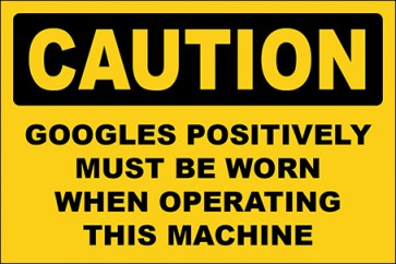 Hinweisschild Googles Positively Must Be Worn When Operating This Machine · Caution · OSHA Arbeitsschutz