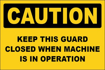 Hinweisschild Keep This Guard Closed When Machine Is In Operation · Caution | selbstklebend