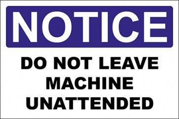Hinweisschild Do Not Leave Machine Unattended · Notice · OSHA Arbeitsschutz