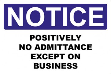 Hinweisschild Positively No Admittance Except On Business · Notice | selbstklebend