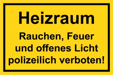Schild Heizraum · Rauchen, Feuer, und offenes Licht polizeilich verboten! schwarz · gelb | selbstklebend
