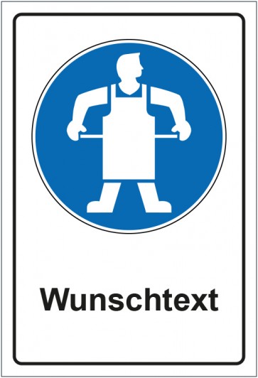 Schild Gebotszeichen Schutzschürze benutzen mit WUNSCHTEXT