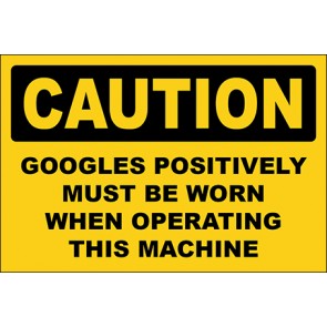 Hinweisschild Googles Positively Must Be Worn When Operating This Machine · Caution · OSHA Arbeitsschutz