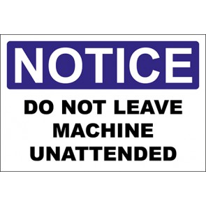 Hinweisschild Do Not Leave Machine Unattended · Notice · OSHA Arbeitsschutz