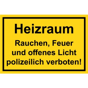 Schild Heizraum · Rauchen, Feuer, und offenes Licht polizeilich verboten! schwarz · gelb 