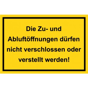 Schild Die Zu- und Abluftöffnungen dürfen nicht verschlossen oder verstellt werden! schwarz · gelb 